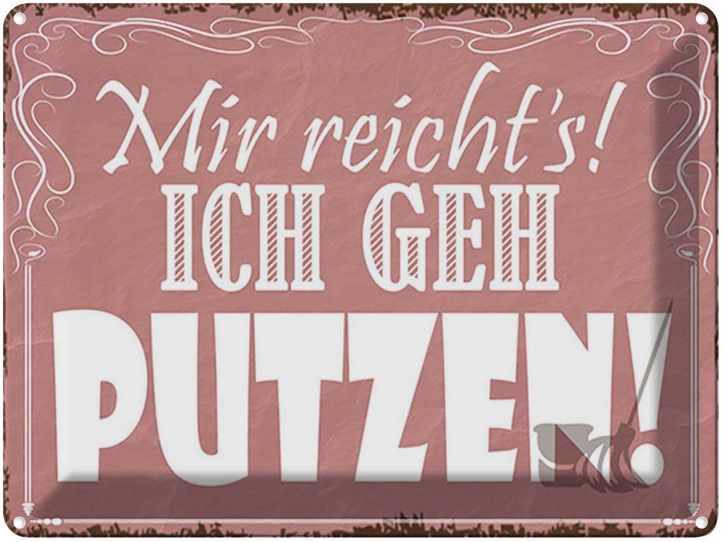 [LA-1791757] Blechschild 30x40 cm mir reicht`s ich geh putzen ! Spruch Zitat