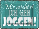 Blechschild 30x40 cm mir reicht`s ich geh joggen ! Spruch Zitat