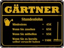 Blechschild 30x40 cm Gärtner Stundenlohn mindestens Witz Humor Lustig Spaß