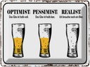 Blechschild 30x40 cm Bier Optimist Pessimist Realist Spruch Zitat