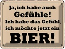 Blechschild 30x40 cm habe Gefühl ich möchte ein Bier Spruch Zitat