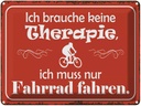 Blechschild 30x40 cm keine Therapie muss nur Fahrrad Spruch Zitat