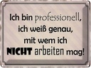 Blechschild 30x40 cm ich bin professionell weiß Spruch Zitat