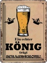Blechschild 40x30 cm echter König trägt Schaumkrone Spruch Zitat