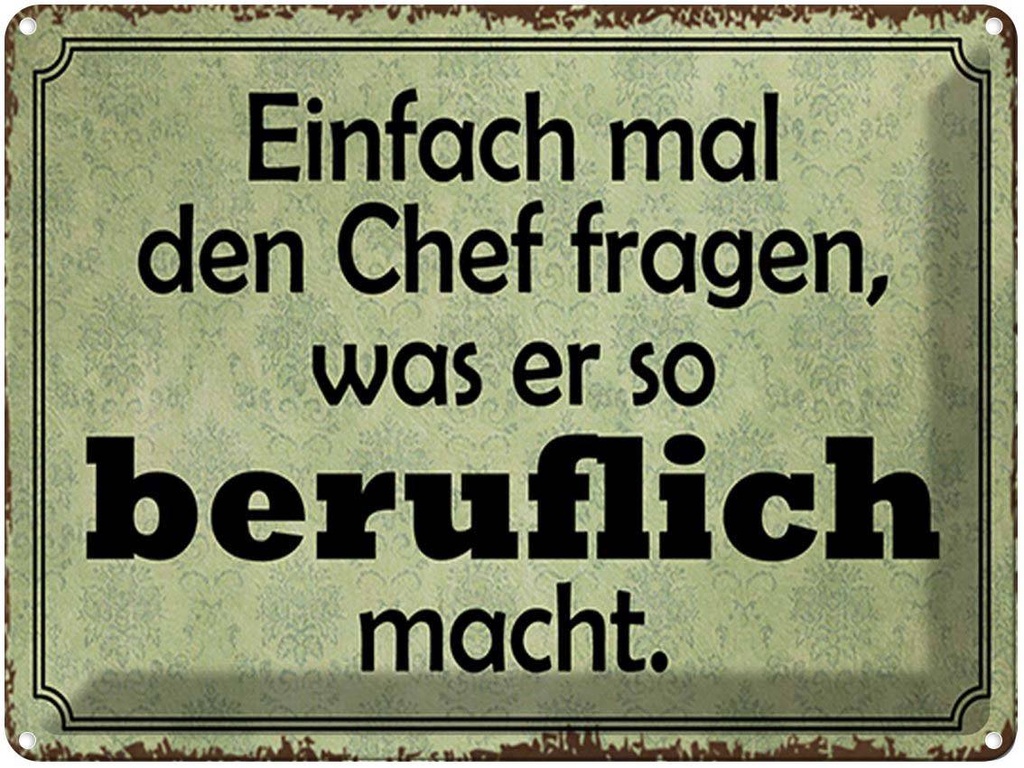 [LA-1791909] Blechschild 30x40 cm mal Chef fragen was er beruflich Spruch Zitat