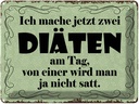 Blechschild 30x40 cm ich mache jetzt zwei Diäten Spruch Zitat