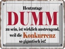 Blechschild 30x40 cm Heutzutage DUMM zu sein ist Spruch Zitat