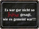 Blechschild 30x40 cm es war gar nicht so böse gesagt Spruch Zitat