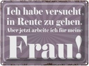 Blechschild 30x40 cm habe versucht in Rente zu gehen Spruch Zitat