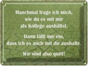 Blechschild 30x40 cm wie du mit mir als Kollege Spruch Zitat