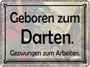 Blechschild 30x40 cm Geboren zum Darten gezwungen Spruch Zitat
