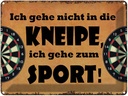 Blechschild 30x40 cm gehe nicht in Kneipe ich Sport Spruch Zitat