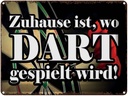 Blechschild 30x40 cm Zuhause wo Dart gespielt wird Spruch Zitat