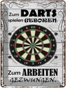 Blechschild 40x30 cm zum Darts spielen geboren Spruch Zitat