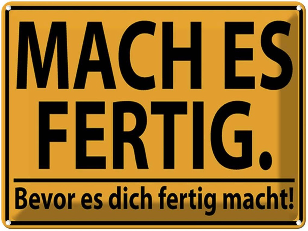 [LA-1792109] Blechschild 30x40 cm mach fertig bevor es dich Spruch Zitat