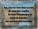 Blechschild 30x40 cm wenn der letzte Baum gerodet Spruch Zitat