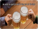 Blechschild 30x40 cm Bier wenn du keine Lust hast Spruch Zitat