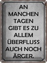 Blechschild 40x30 cm an manchen Tagen gibt es Ärger Spruch Zitat