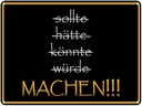 Blechschild 30x40 cm sollte hätte könnte würde MACHEN Spruch Zitat