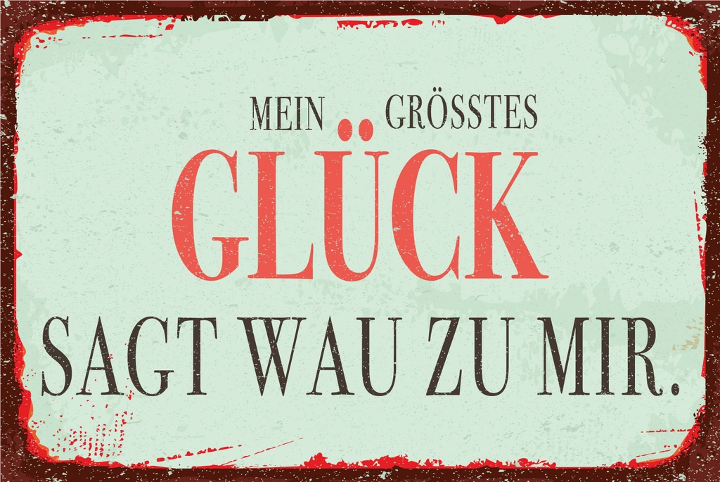 [LA-1812693] Blechschild 30x40 cm Mein größtes Glück sagt Wau