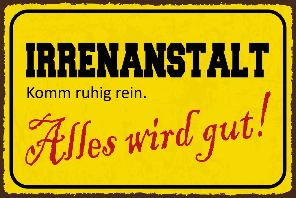 [LA-1812726] Blechschild 30x40 cm Irrenanstalt Alles wird gut
