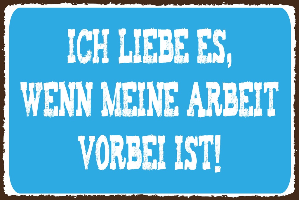 [LA-1812743] Blechschild 30x40 cm ich liebe wenn Arbeit vorbei ist