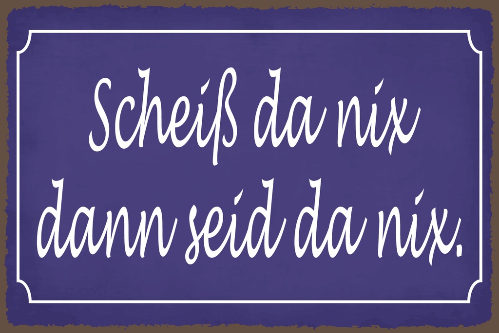 [LA-1812761] Blechschild 30x40 cm Scheiß da nix dann seid da nix