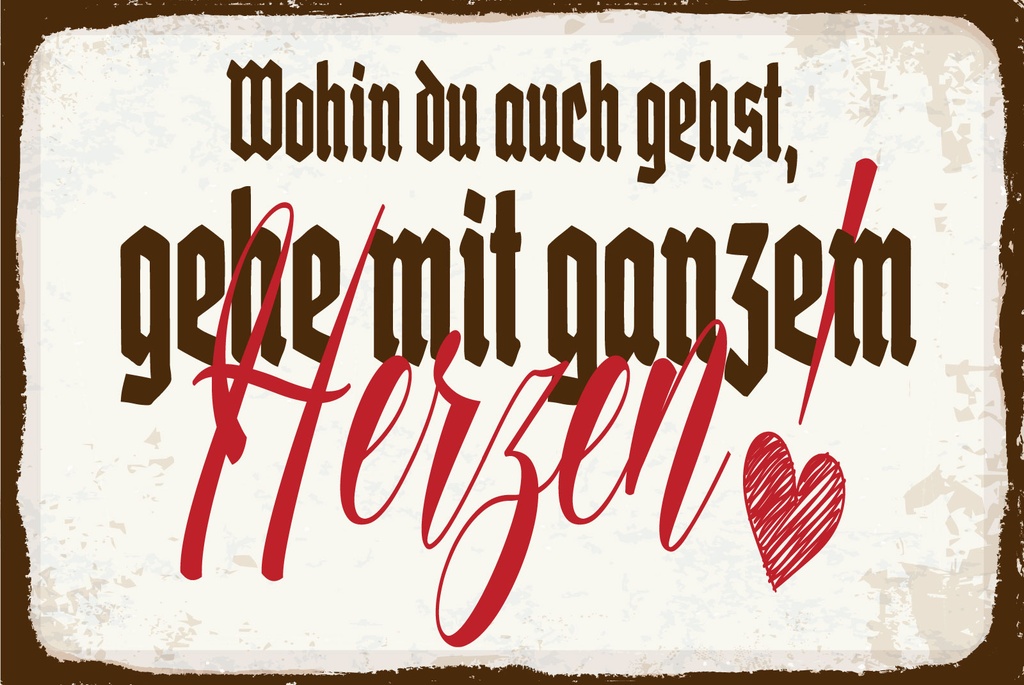 [LA-1812853] Blechschild 30x40 cm Wohin du auch gehst, geh mit ganzem Herzen