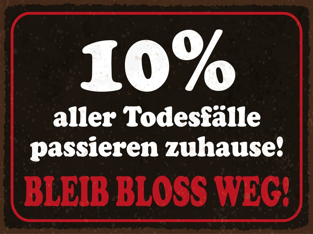 [LA-1812914] Blechschild 30x40 cm 10% aller Todesfälle passieren zuhause