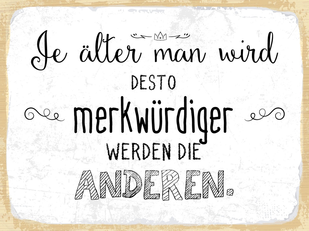 [LA-1812948] Blechschild 30x40 cm Je älter man wird desto merkwürdiger die Anderen