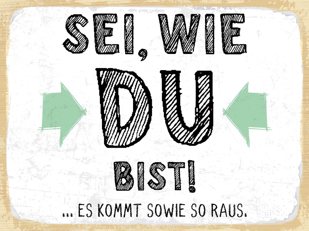 [LA-1812954] Blechschild 30x40 cm Sei, wie du bist. Es kommt sowie so raus
