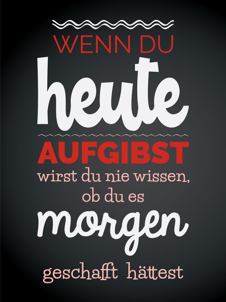 [LA-1812980] Blechschild 40x30 cm Wenn du heute aufgibst schwarzes