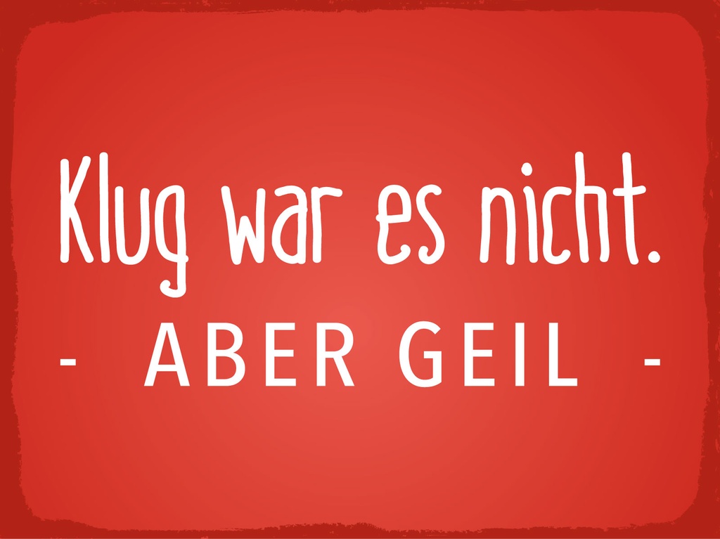 [LA-1812982] Blechschild 30x40 cm Klug war es nicht aber geil rotes