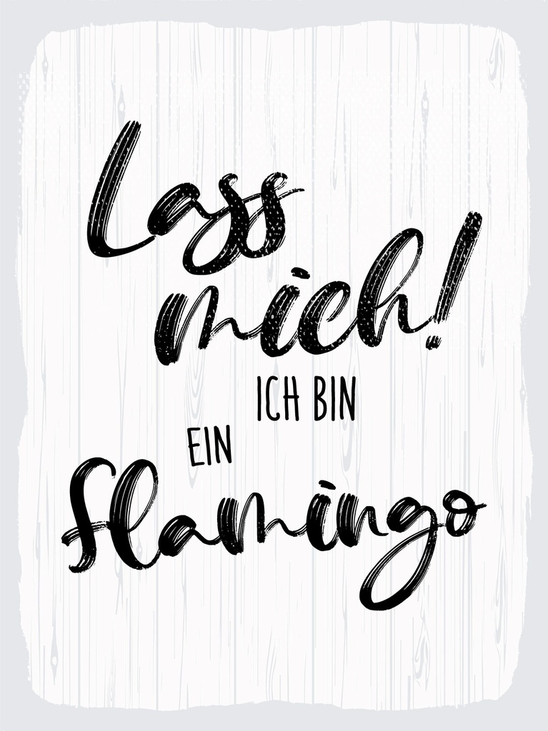 [LA-1813012] Blechschild 40x30 cm Lass mich ich bin ein Flamingo weißes