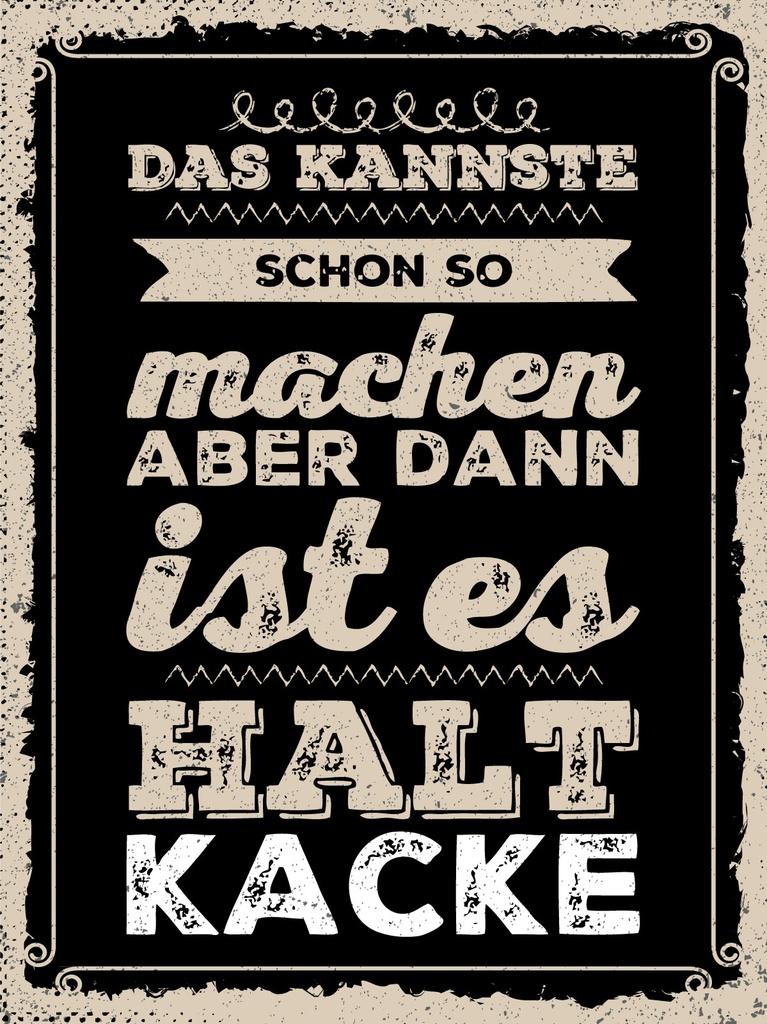 [LA-1813053] Blechschild 40x30 cm Kannste schon so machen ist halt kacke