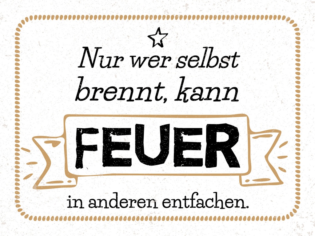 [LA-1813140] Blechschild 30x40 cm Nur wer selbst brennt kann Feuer in anderen entfachen