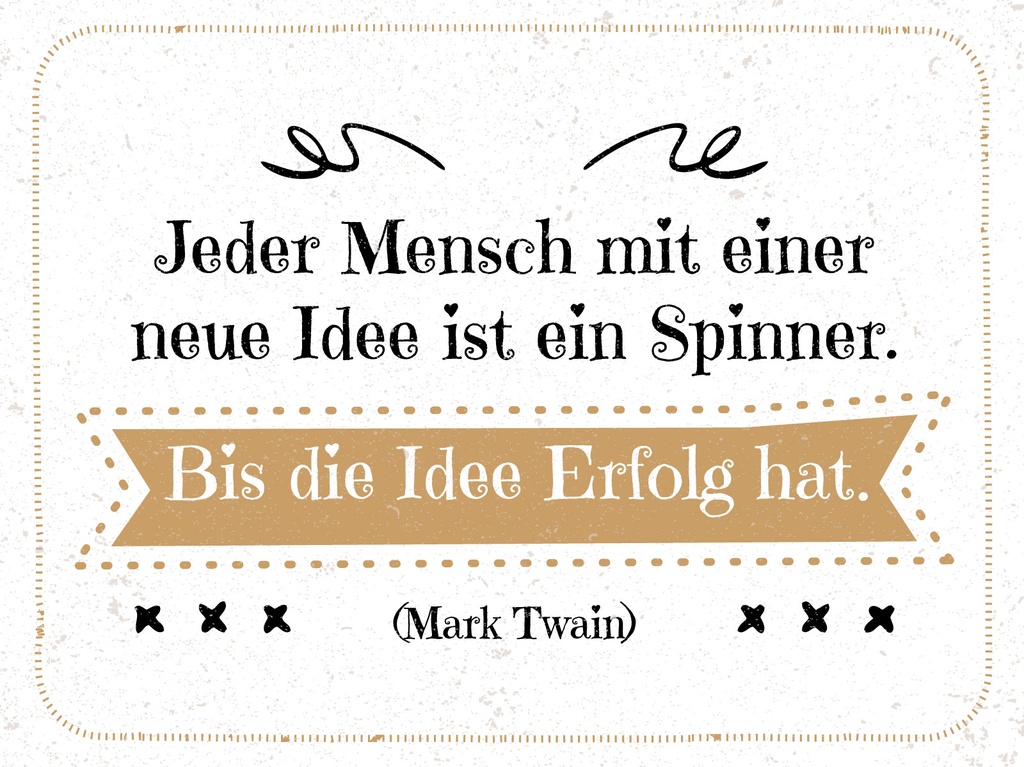[LA-1813142] Blechschild 30x40 cm Jeder Mensch mit neuen Idee ist ein Spinner. Bis