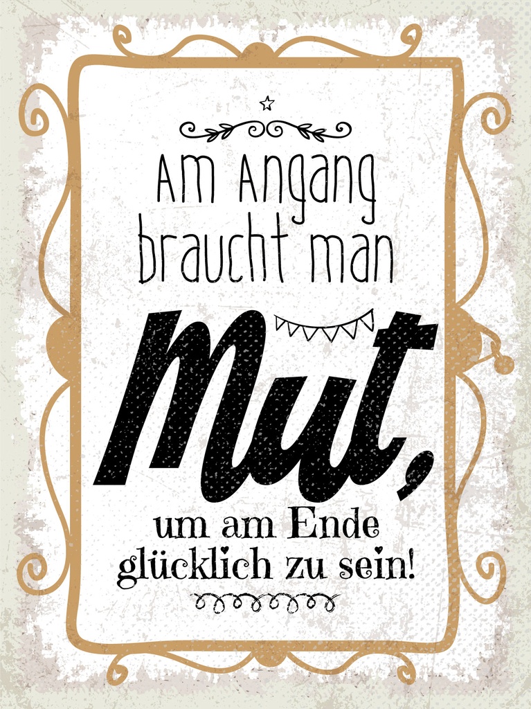 [LA-1813193] Blechschild 40x30 cm Am Anfang braucht man Mut um am Ende