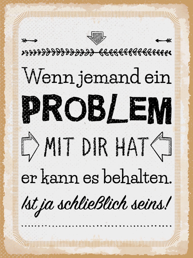 [LA-1813226] Blechschild 40x30 cm Wenn jemand ein Problem mit dir hat