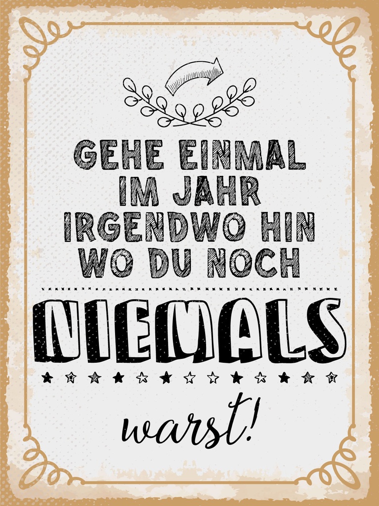 [LA-1813229] Blechschild 40x30 cm Gehe einmal im Jahr irgendwo hin, wo du