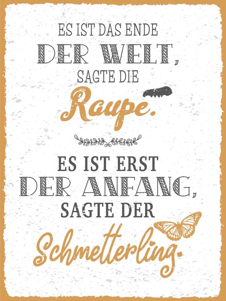 [LA-1813332] Blechschild 40x30 cm Raupe Ende der Welt Schmetterling erst der Anfang