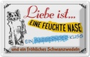 Blechschild 12x18 cm Liebe ist eine feuchte Nase Kuss Spruch Zitat