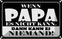 Blechschild 20x30 cm Wenn Papa es nicht kann Spruch Zitat