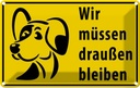 Blechschild 20x30 cm Tiere Wir müssen draußen bleiben Hund Tier Haustier