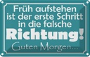 Blechschild 20x30 cm Früh aufstehen erste Schritt Dekoration Spruch Zitat