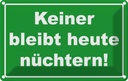 Blechschild 20x30 cm Keiner bleibt heute nüchtern Dekoration Spruch Zitat