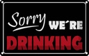 Blechschild 20x30 cm Sorry we´re drinking Essen Trinken
