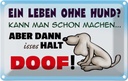 Blechschild 12x18 cm ein Leben ohne Hund halt doof Tier Haustier