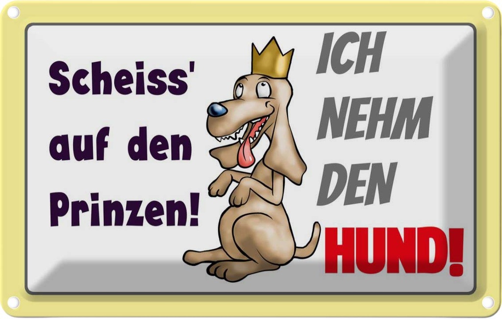 [LA-112509-1812] Blechschild 12x18 cm scheiss auf Prinze ich nehm Hund Spruch Zitat