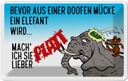 Blechschild 12x18 cm bevor aus Mücke Elefant wird Dekoration Spruch Zitat